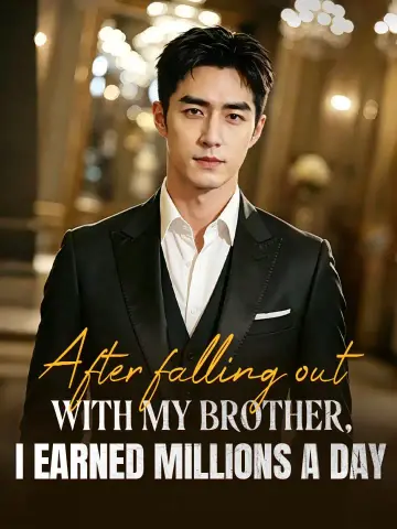 After falling out with my brother, I earned millions a day poster