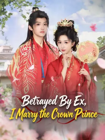 Betrayed By Ex, I Marry the Crown Prince poster