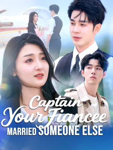 Captain, Your Fiancée Married Someone Else