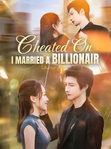 Cheated On, I Married A Billionaire poster