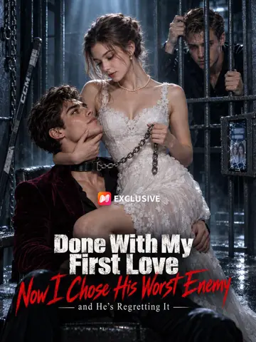 Done With My First Love—Now I Chose His Worst Enemy and He’s Regretting It poster