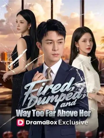 Fired, Dumped, and Way Too Far Above Her poster