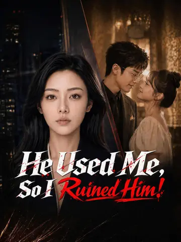 He Used Me, So I Ruined Him!