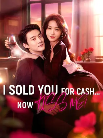 I Sold You for Cash... Now Kiss Me!