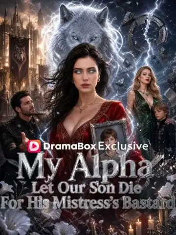 My Alpha Let Our Son Die For His Mistress's Bastard poster