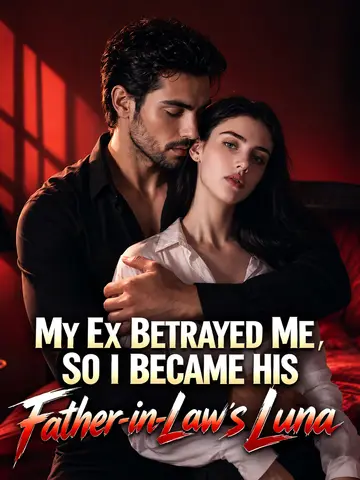 My Ex Betrayed Me, So I Became His Father-in-Law's Luna poster