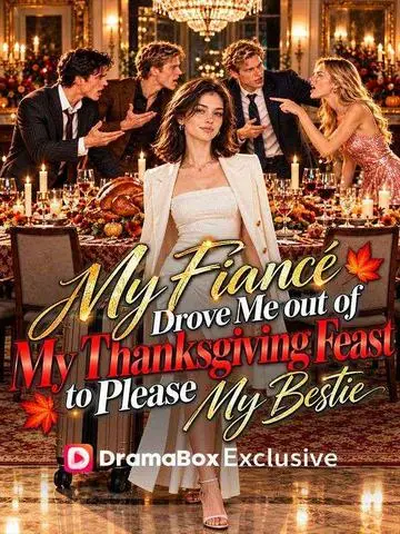 My Fiancé Drove Me Out of My Thanksgiving Feast to Please My Bestie poster