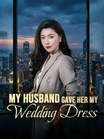 My Husband Gave Her My Wedding Dress poster