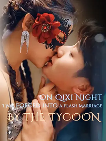 On Qixi Night, I Was Forced into a Flash Marriage by the Tycoon poster