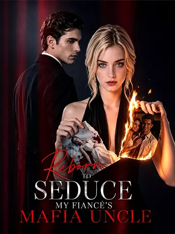 Reborn to Seduce My Fiancé's Mafia Uncle poster