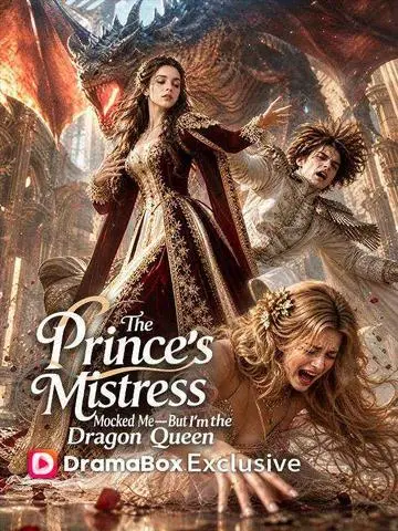 The Prince's Mistress Mocked Me—But I'm the Dragon Queen