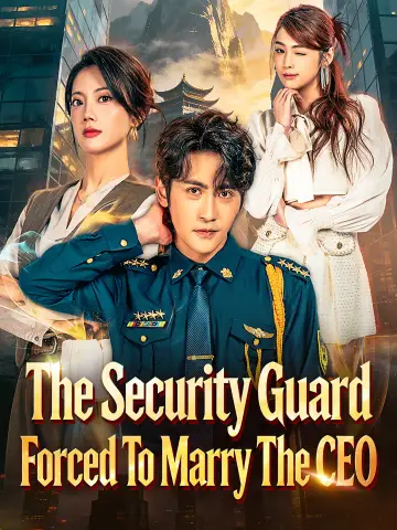 The Security Guard Forced To Marry The CEO poster