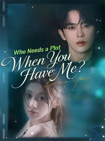 Who Needs a Plot When You Have Me? poster